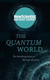 Icon image The Quantum World: The disturbing theory at the heart of reality