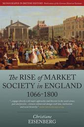 Icon image The Rise of Market Society in England, 1066-1800