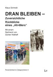 Icon image Dran bleiben - Zuversichtliche Rückblicke eines "Alt-68ers": Mit einem Nachwort von Günter Wallraff