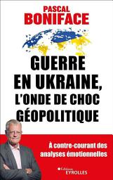 Icon image Guerre en ukraine, l'onde de choc géopolitique