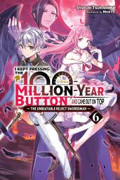 Icon image I Kept Pressing the 100-Million-Year Button and Came Out on Top, Vol. 6 (light novel)