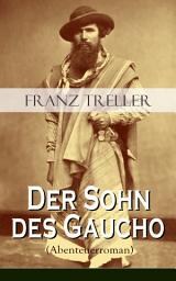 Icon image Der Sohn des Gaucho (Abenteuerroman): Geschichten aus den argentinischen Bürgerkriegen