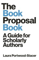 Icon image The Book Proposal Book: A Guide for Scholarly Authors