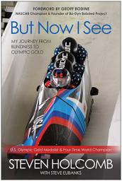 Icon image But Now I See: My Journey from Blindness to Olympic Gold