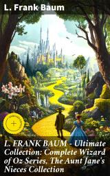 Icon image L. FRANK BAUM - Ultimate Collection: Complete Wizard of Oz Series, The Aunt Jane's Nieces Collection: Enriched edition. Timeless Tales of Fantasy and Adventure