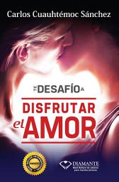 Icon image Te desafío a disfrutar el amor: Un manual moderno para curar heridas secretas y redescubrir el amor.