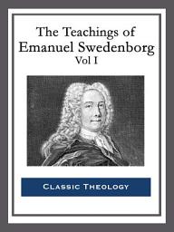 Icon image The Teachings of Emanuel Swedenborg: Vol I: Heaven and Hell; Divine Love and Wisdom; Divine Providence