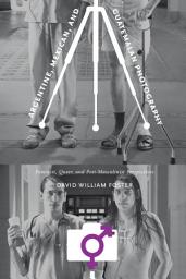 Icon image Argentine, Mexican, and Guatemalan Photography: Feminist, Queer, and Post-Masculinist Perspectives