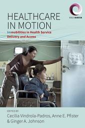 Icon image Healthcare in Motion: Immobilities in Health Service Delivery and Access