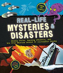 Icon image Real-Life Mysteries & Disasters: Deadly Facts, Amazing Evidence, and the True Stories Behind 22 Incredible Events
