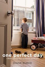Icon image One Perfect Day: A Mother and Son's Story of Adoption and Reunion