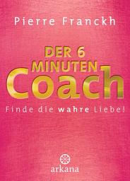 Icon image Der 6-Minuten-Coach: Finde die wahre Liebe