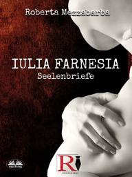 Icon image Iulia farnesia - seelenbriefe: Die wahre geschichte der giulia farnese