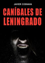 Icon image CANÍBALES DE LENINGRADO: Edición integral de las dos novelas de la saga