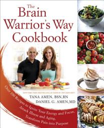 Icon image The Brain Warrior's Way Cookbook: Over 100 Recipes to Ignite Your Energy and Focus, Attack Illness and Aging, Transform Pain into Purpose