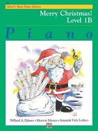 Icon image Alfred's Basic Piano Library - Merry Christmas! Book 1B: Learn to Play with this Esteemed Piano Method