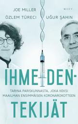 Icon image Ihmeidentekijät: Tarina pariskunnasta, joka keksi maailman ensimmäisen koronarokotteen