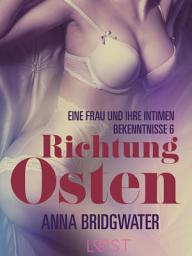Icon image Richtung Osten – eine Frau und ihre intimen Bekenntnisse 6: Erotische Novelle