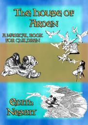 Icon image THE HOUSE OF ARDEN - A Children's Fantasy book by e. Nesbit
