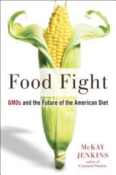 Icon image Food Fight: GMOs and the Future of the American Diet