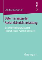 Icon image Determinanten der Auslandsberichterstattung: Eine Mehrebenenanalyse des internationalen Nachrichtenflusses