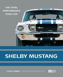 Icon image Shelby Mustang: The Total Performance Pony Car