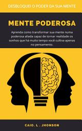 Icon image Mente Poderosa: Aprenda como transformar sua mente numa poderosa aliada