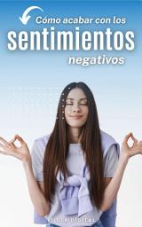 Icon image Cómo acabar con los sentimientos negativos
