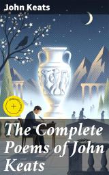 Icon image The Complete Poems of John Keats: Enriched edition. Ode on a Grecian Urn, Ode to a Nightingale, Hyperion, Endymion, The Eve of St. Agnes, Isabella, Ode to Psyche, Lamia, Sonnets...