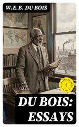 Icon image Du Bois: Essays: Enriched edition. The Black North, Of the Training of Black Men, The Talented Tenth, The Conservation of Races...