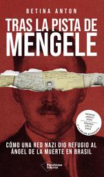 Icon image Tras la pista de Mengele: Cómo una red nazi dio refugio al «Ángel de la muerte» en Brasil
