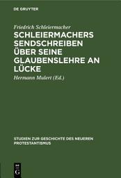 Icon image Schleiermachers Sendschreiben über seine Glaubenslehre an Lücke