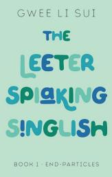 Icon image The Leeter Spiaking Singlish: BOOK 1 (End Particles)