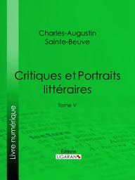 Icon image Critiques et Portraits littéraires: Tome V, Volume 5