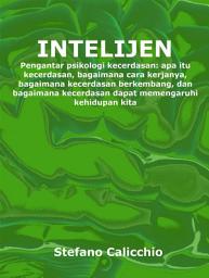 Icon image Intelijen: Pengantar psikologi kecerdasan: apa itu kecerdasan, bagaimana cara kerjanya, bagaimana kecerdasan berkembang, dan bagaimana kecerdasan dapat memengaruhi kehidupan kita