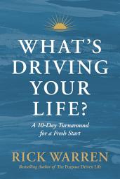 Icon image What's Driving Your Life?: A 10-Day Turnaround for a Fresh Start