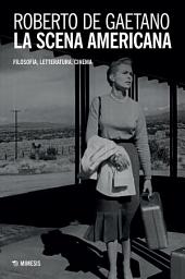 Icon image La scena americana: Filosofia, letteratura, cinema