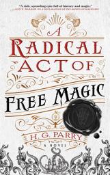 Icon image A Radical Act of Free Magic: A Novel