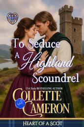 Icon image To Seduce a Highland Scoundrel: A Passionate Enemies to Lovers Scottish Highlander Historical Mystery Romance Adventure