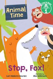 Icon image Stop, Fox! (Animal Time: Time to Read, Level 1)