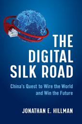 Icon image The Digital Silk Road: China's Quest to Wire the World and Win the Future