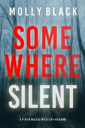 Icon image Somewhere Silent (A Piper Woods FBI Suspense Thriller—Book Eight)