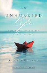 Icon image An Unhurried Life: Following Jesus' Rhythms of Work and Rest