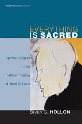 Icon image Everything Is Sacred: Spiritual Exegesis in the Political Theology of Henri de Lubac