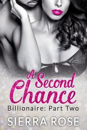 Icon image A Second Chance - Billionaire - Part 2