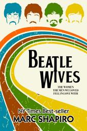 Icon image Beatle Wives: The Women the Men We Loved Fell in Love With