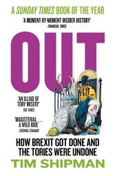 Icon image Out: How Brexit Got Done and the Tories Were Undone