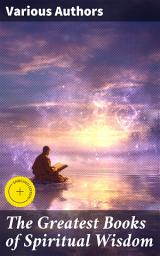 Icon image The Greatest Books of Spiritual Wisdom: Enriched edition. The Age of Reason, As a Man Thinketh, The Holy Spirit...