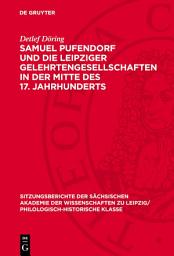 Icon image Samuel Pufendorf und die Leipziger Gelehrtengesellschaften in der Mitte des 17. Jahrhunderts