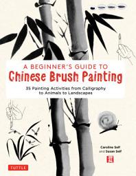 Icon image Beginner's Guide to Chinese Brush Painting: 35 Painting Activities from Calligraphy to Animals to Landscapes